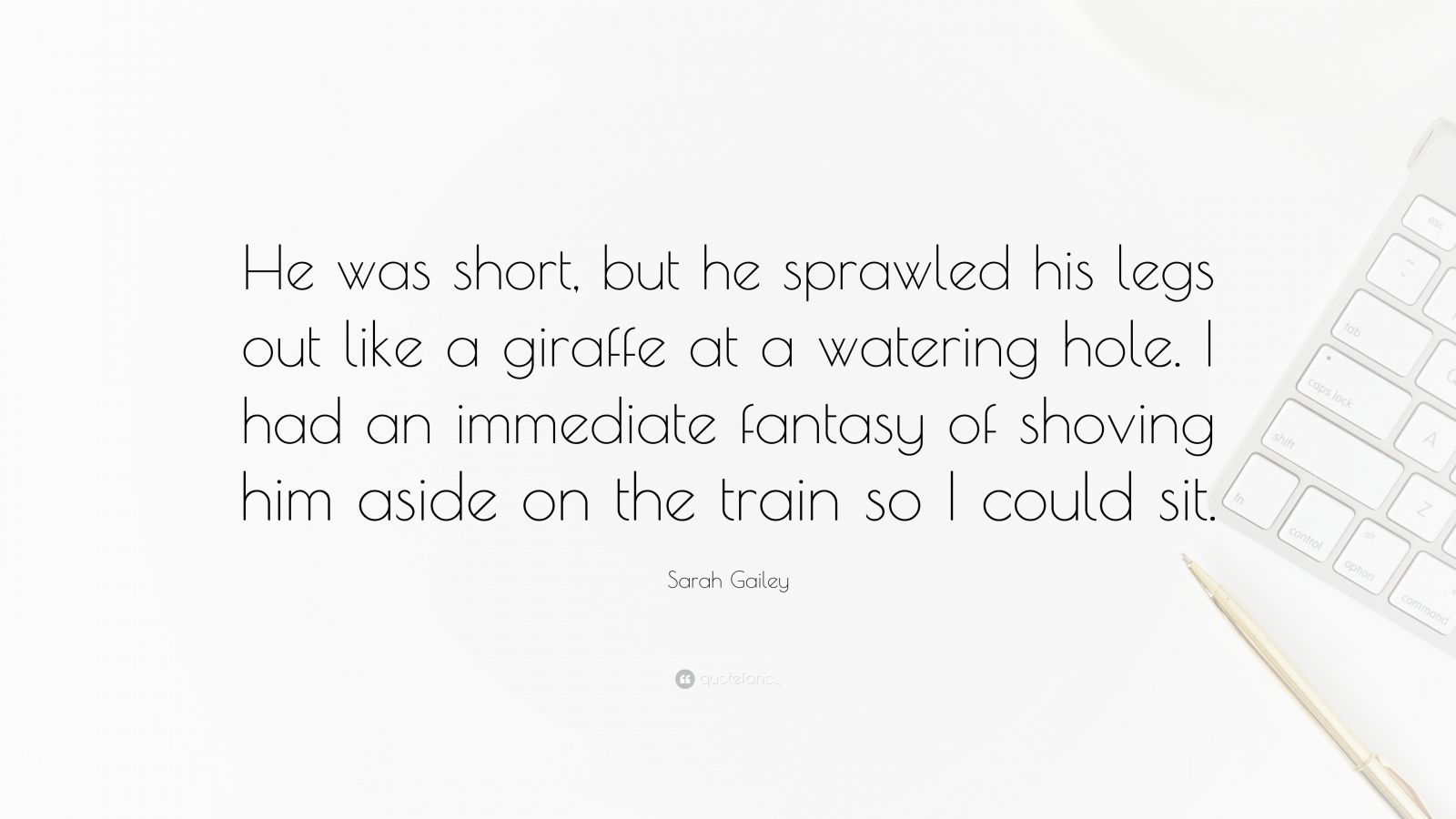 Sarah Gailey Quote: “He was short, but he sprawled his legs out like a ...