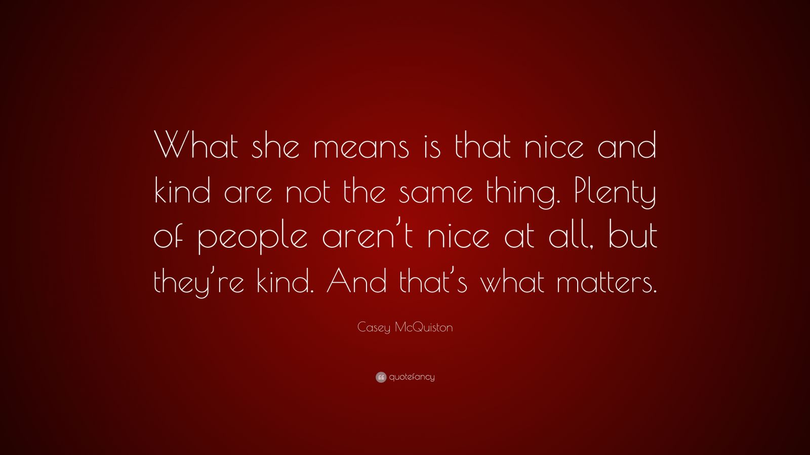 casey-mcquiston-quote-what-she-means-is-that-nice-and-kind-are-not-the-same-thing-plenty-of