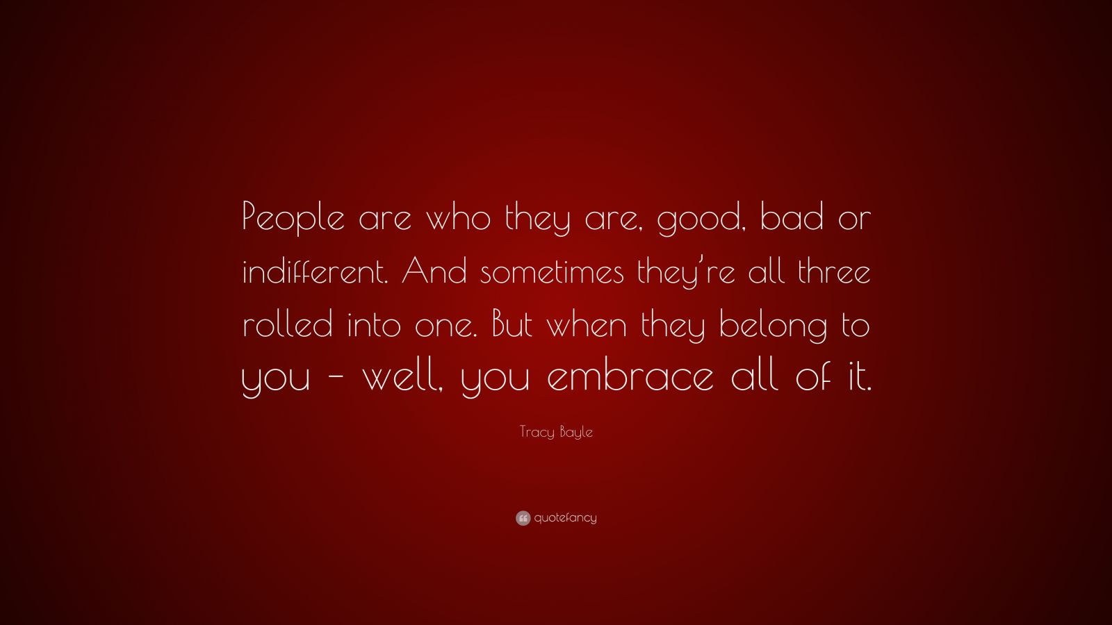 tracy-bayle-quote-people-are-who-they-are-good-bad-or-indifferent