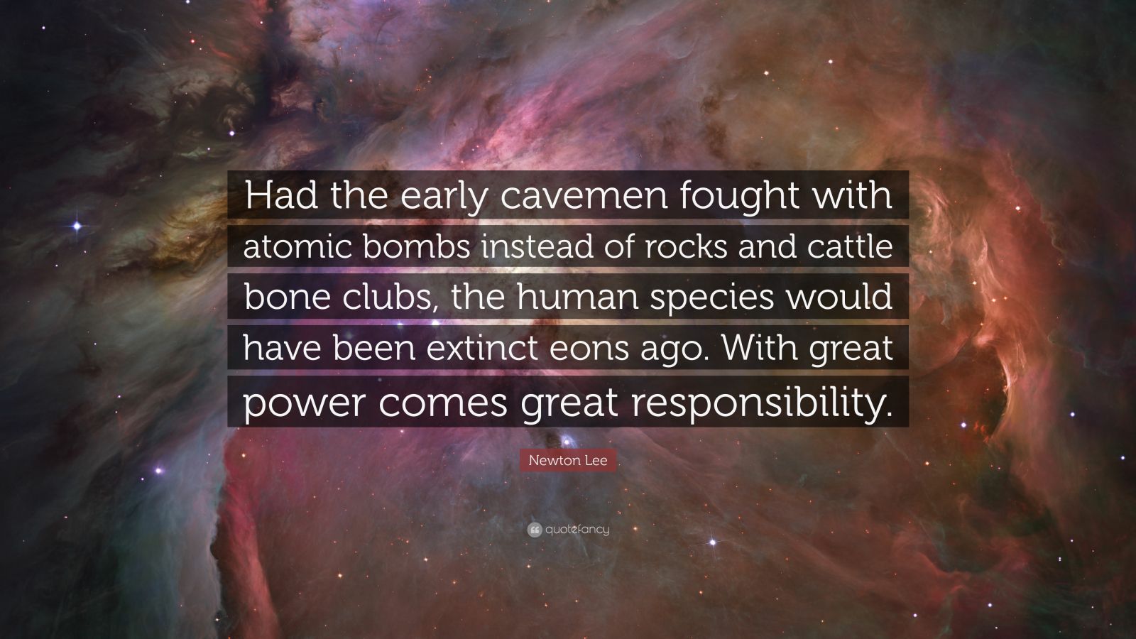 Newton Lee Quote: “Had the early cavemen fought with atomic bombs ...