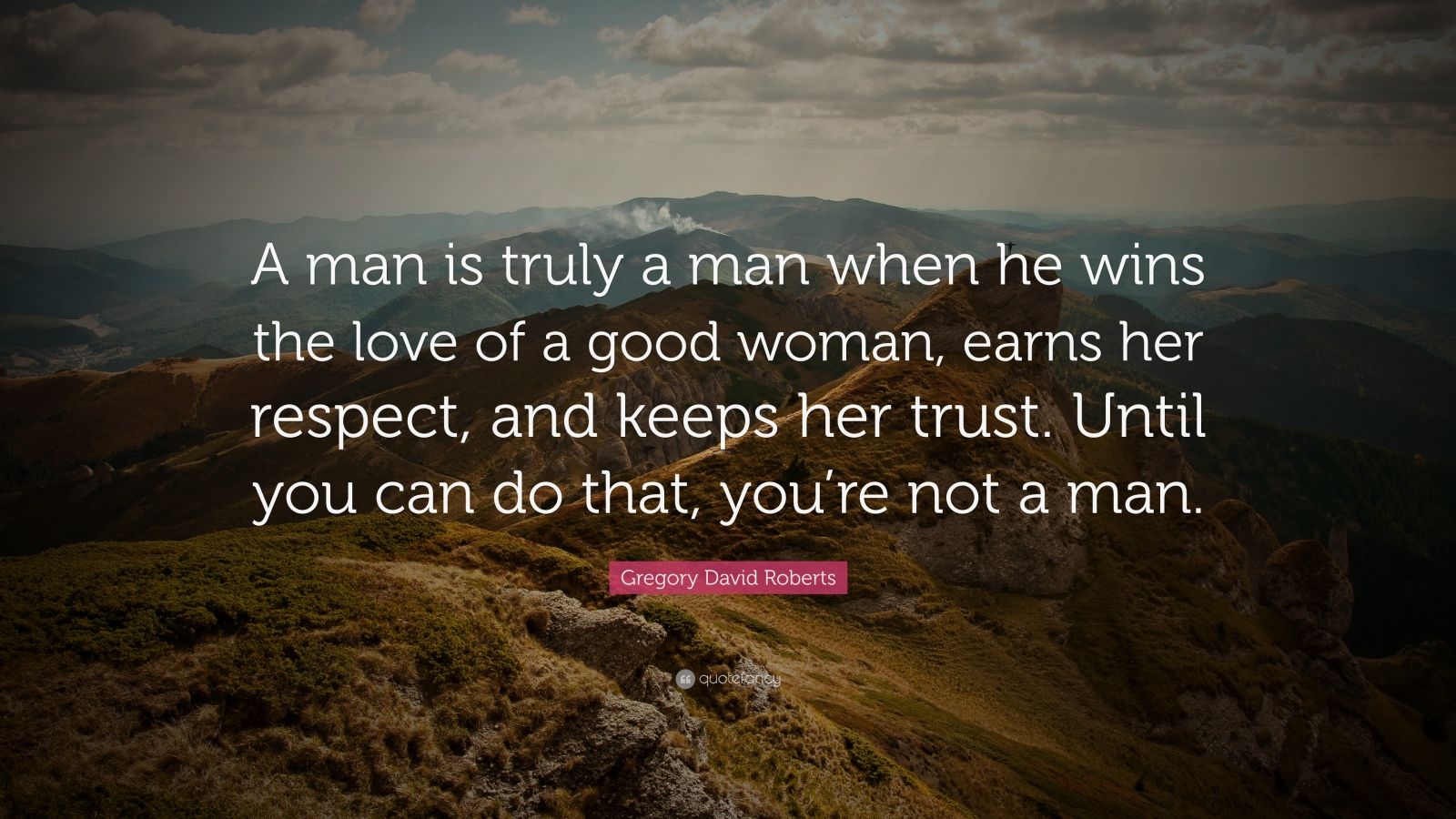 Gregory David Roberts Quote “A man is truly a man when he wins the