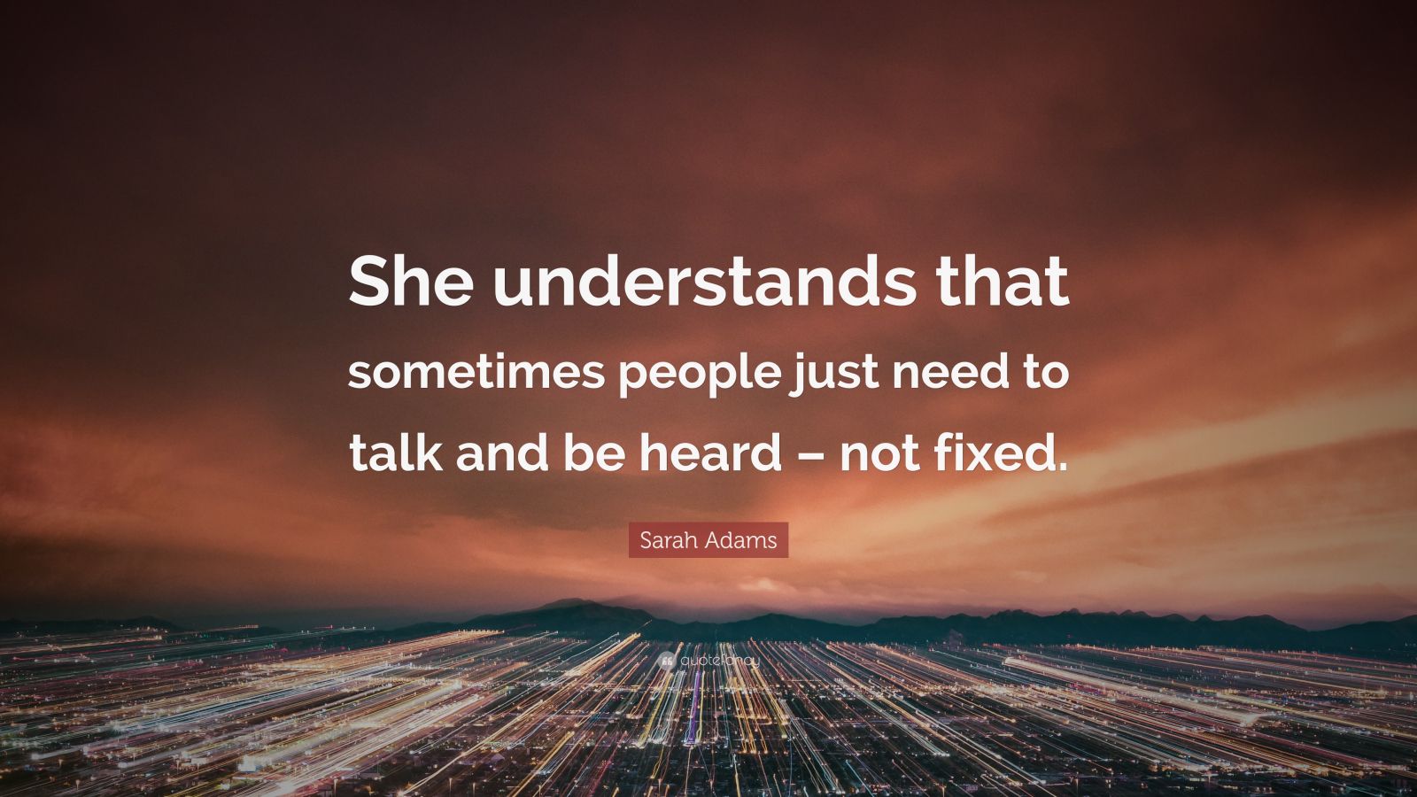 Sarah Adams Quote: “She understands that sometimes people just need to ...