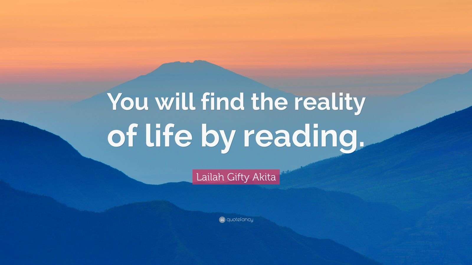 Lailah Gifty Akita Quote: “You will find the reality of life by reading.”