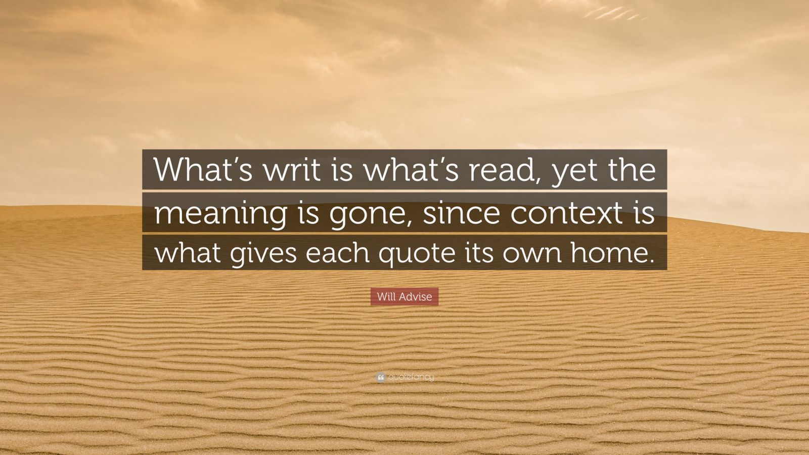 will-advise-quote-what-s-writ-is-what-s-read-yet-the-meaning-is-gone