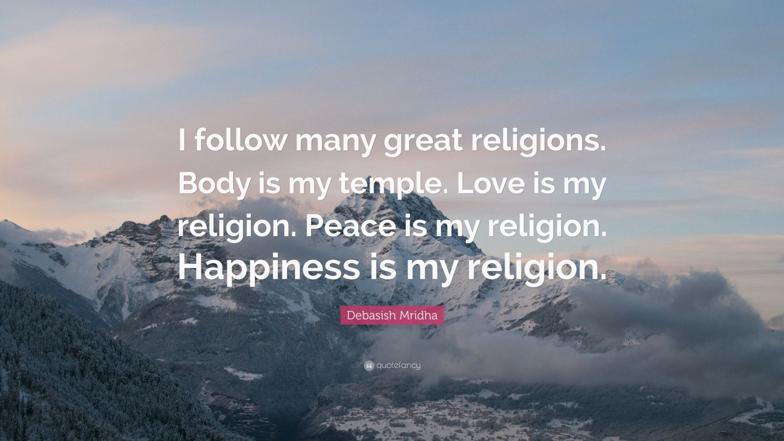 Debasish Mridha Quote: “I follow many great religions. Body is my ...