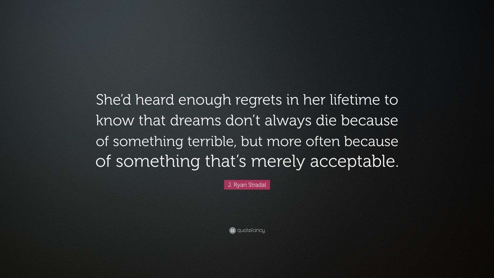J. Ryan Stradal Quote “She’d heard enough regrets in her lifetime to
