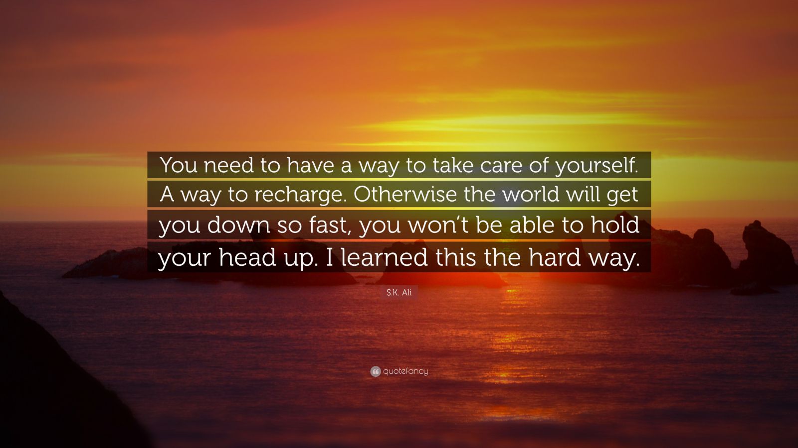 S.K. Ali Quote: “You need to have a way to take care of yourself. A way ...