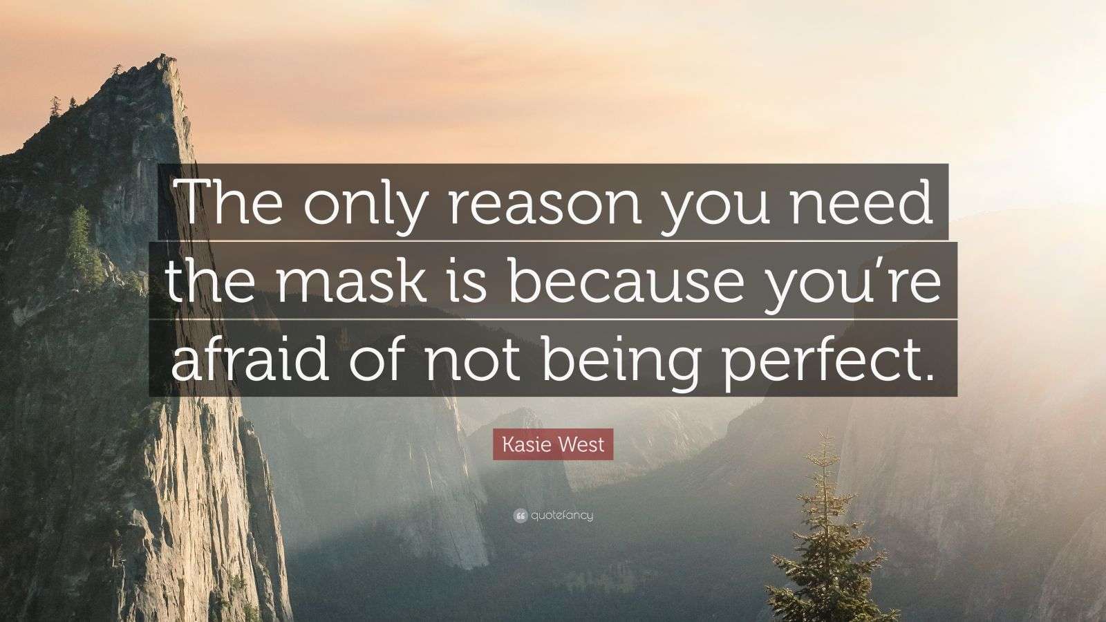 Kasie West Quote: “The only reason you need the mask is because you’re ...