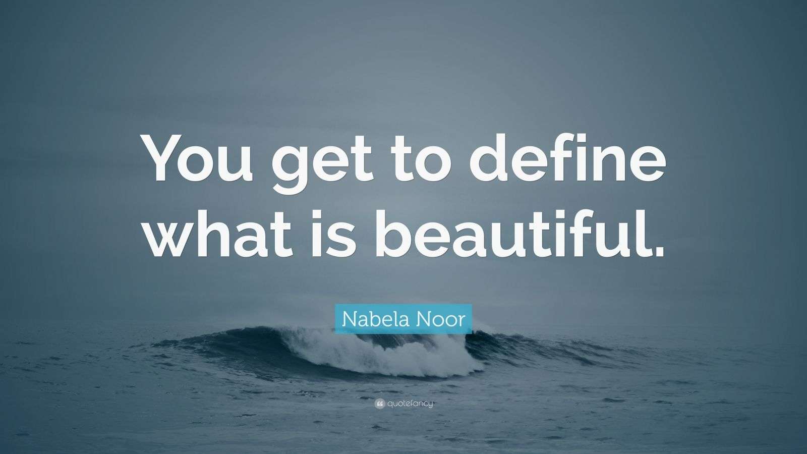 Nabela Noor Quote “You get to define what is beautiful.”