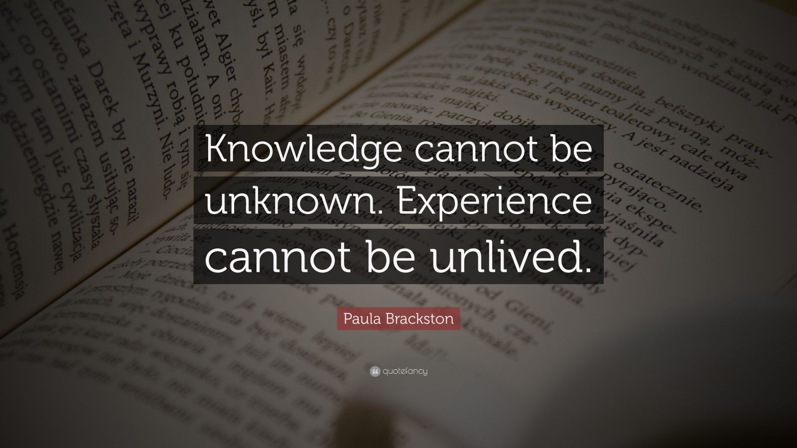 Paula Brackston Quote: “Knowledge cannot be unknown. Experience cannot ...