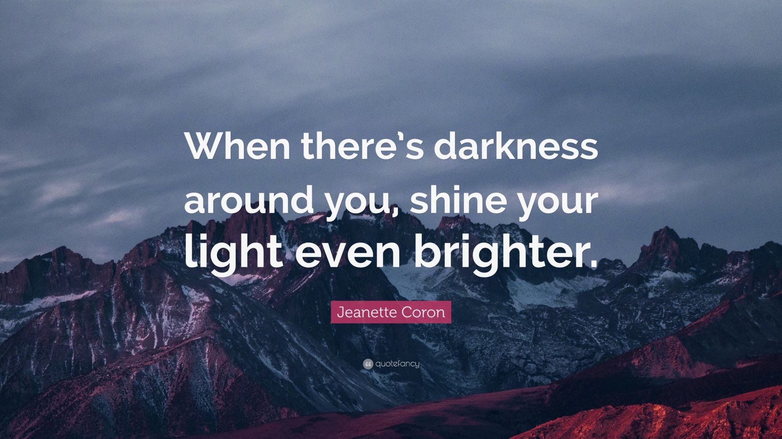 Jeanette Coron Quote: “When there’s darkness around you, shine your ...