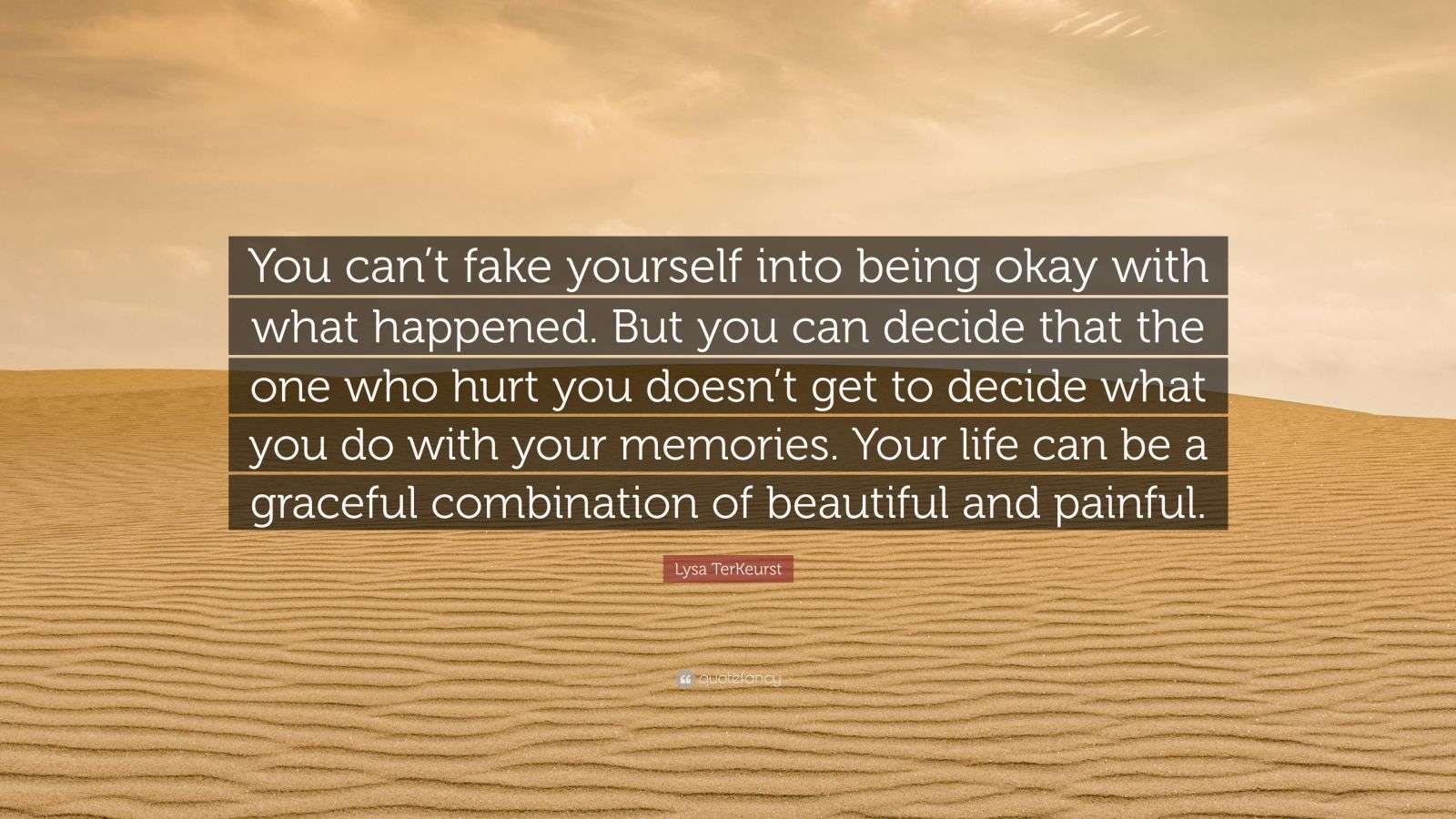 Lysa TerKeurst Quote: “You can’t fake yourself into being okay with