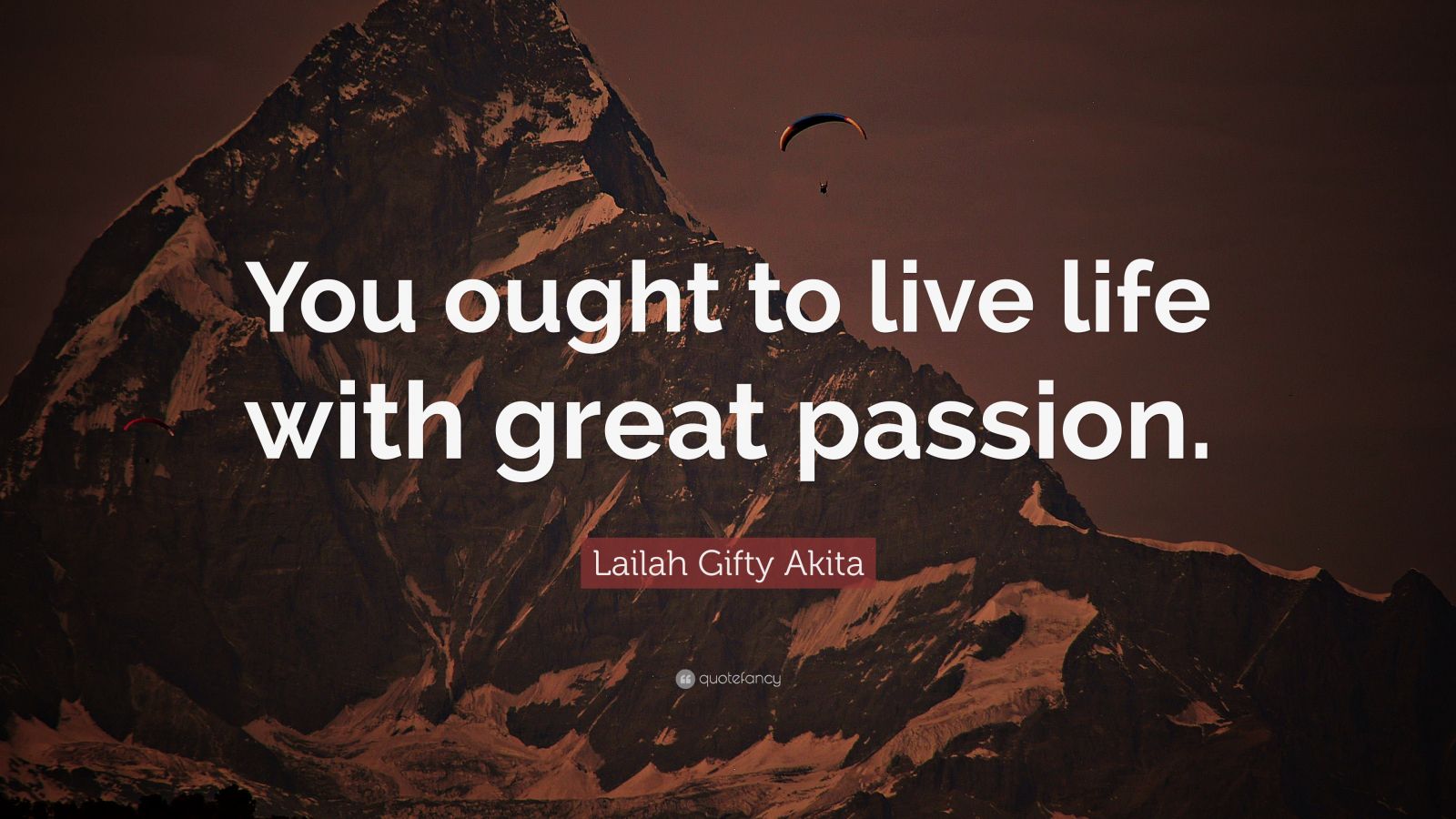 Lailah Ty Akita Quote “you Ought To Live Life With Great Passion”