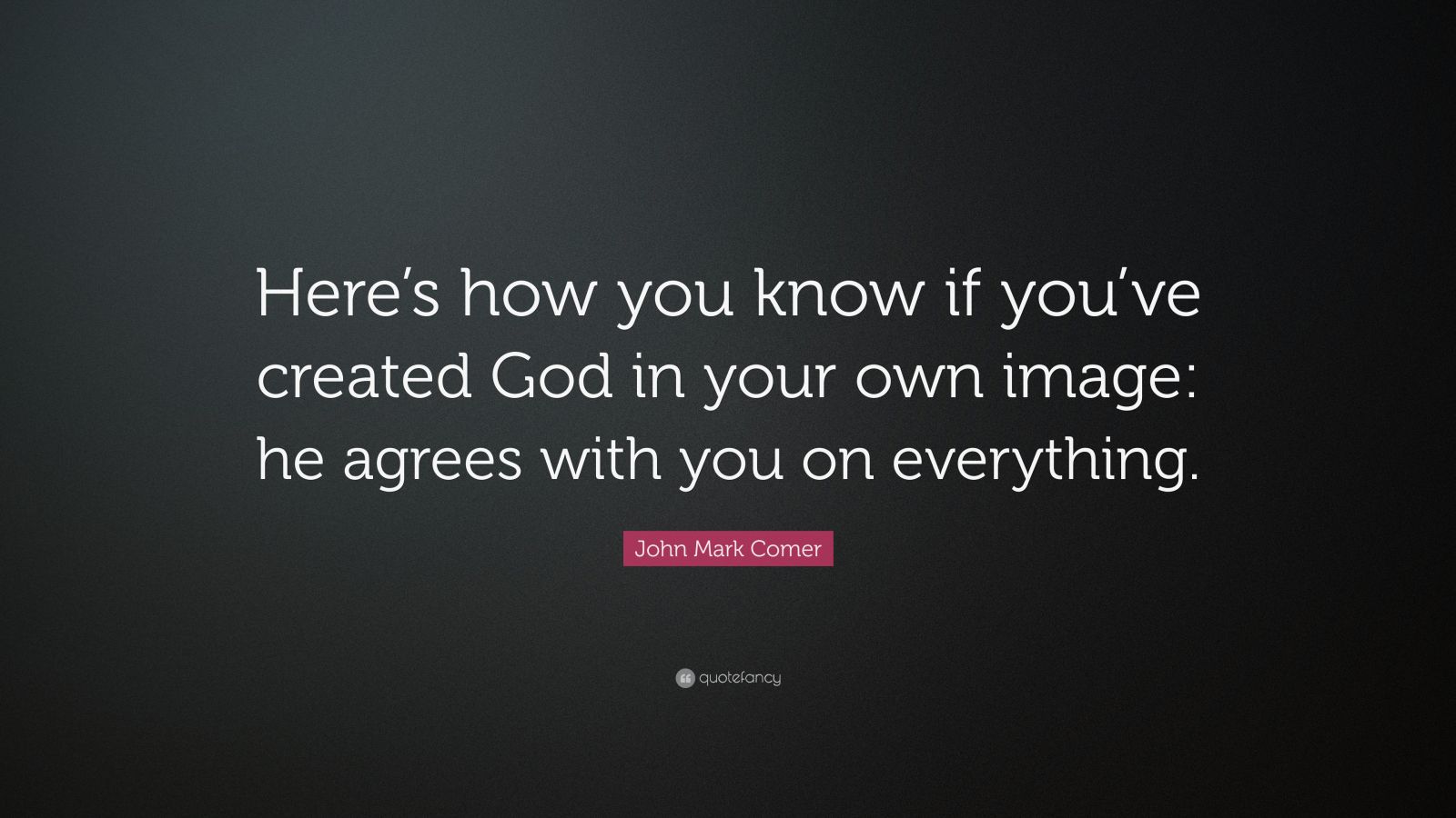 John Mark Comer Quote: “Here’s how you know if you’ve created God in ...