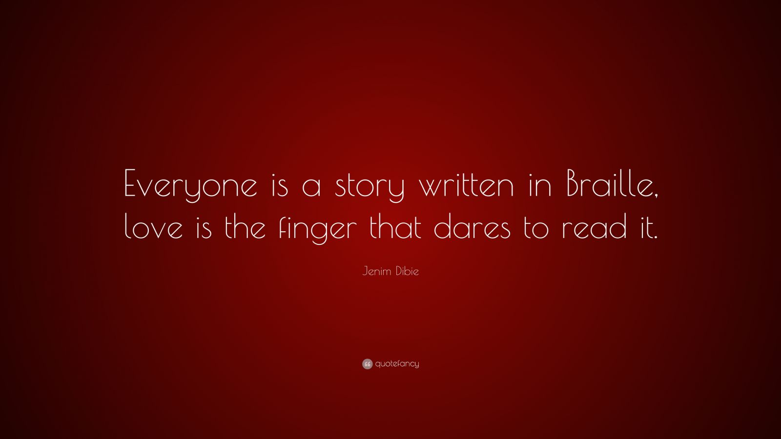 jenim-dibie-quote-everyone-is-a-story-written-in-braille-love-is-the