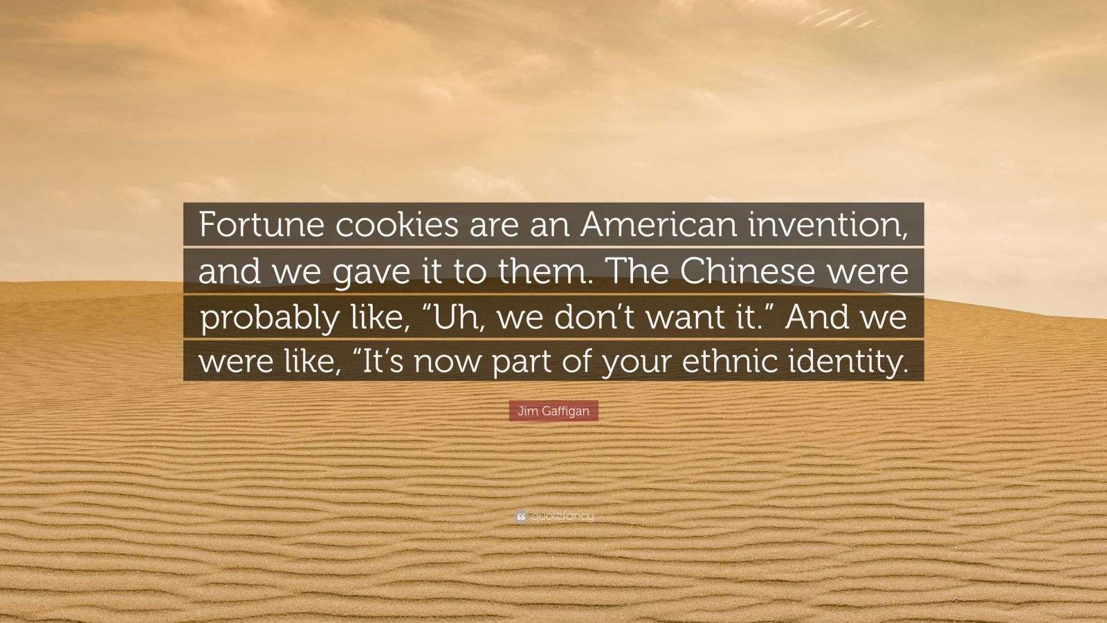 Jim Gaffigan Quote “Fortune cookies are an American invention, and we
