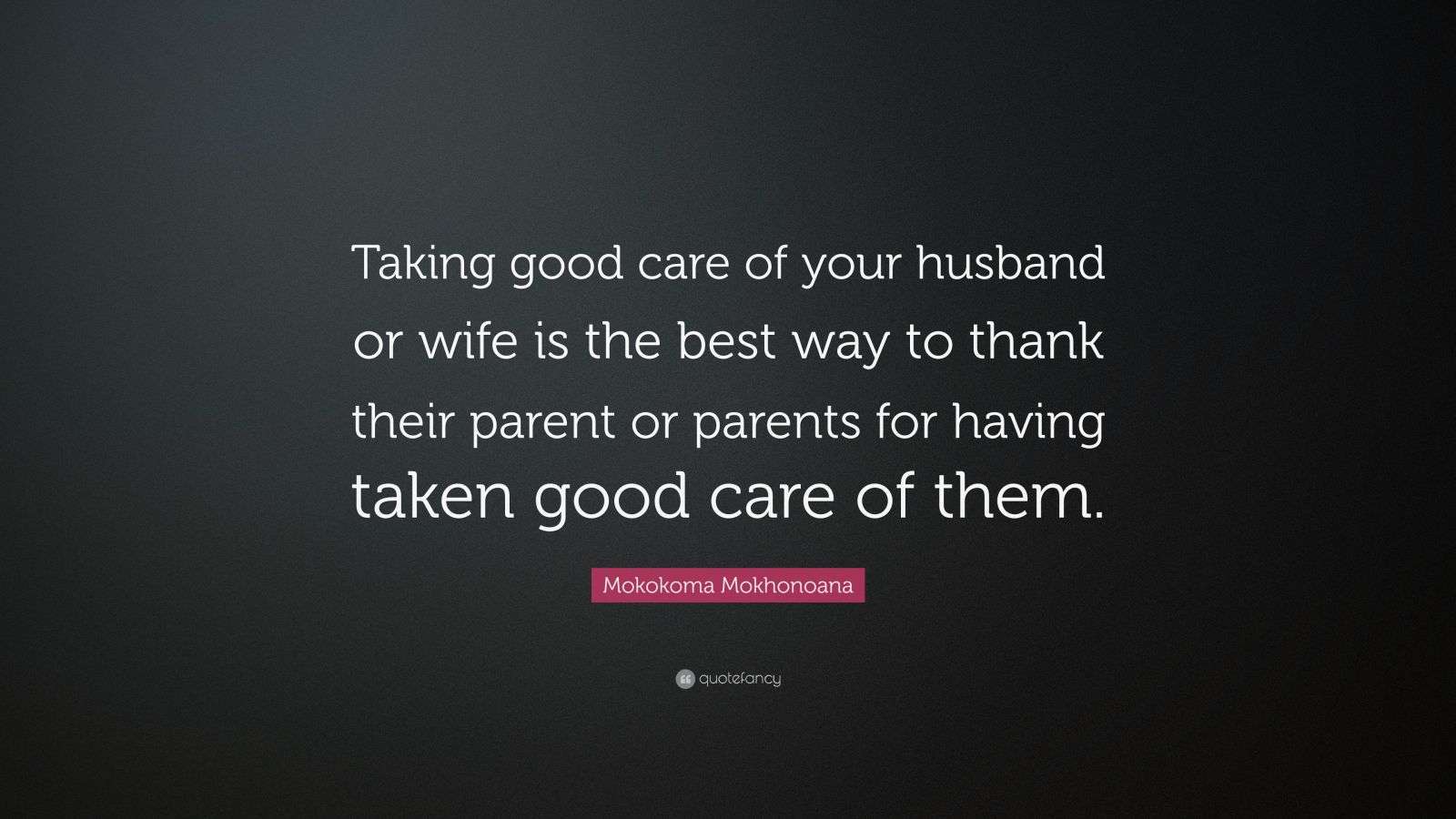 Mokokoma Mokhonoana Quote Taking Good Care Of Your Husband Or Wife Is