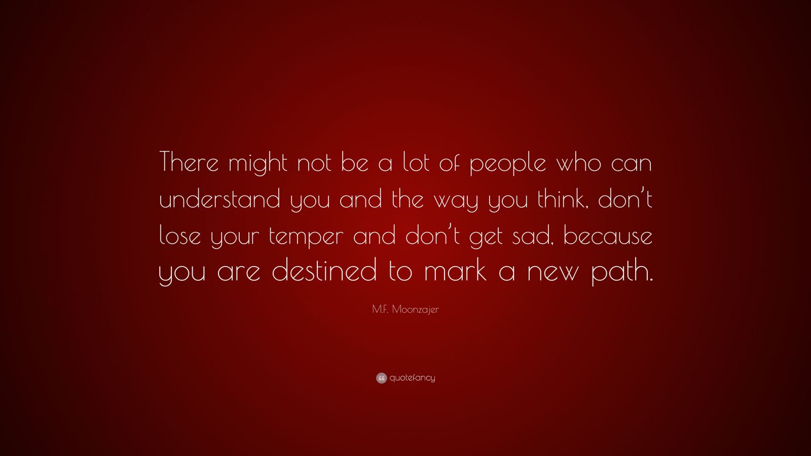 M.F. Moonzajer Quote: “There might not be a lot of people who can ...