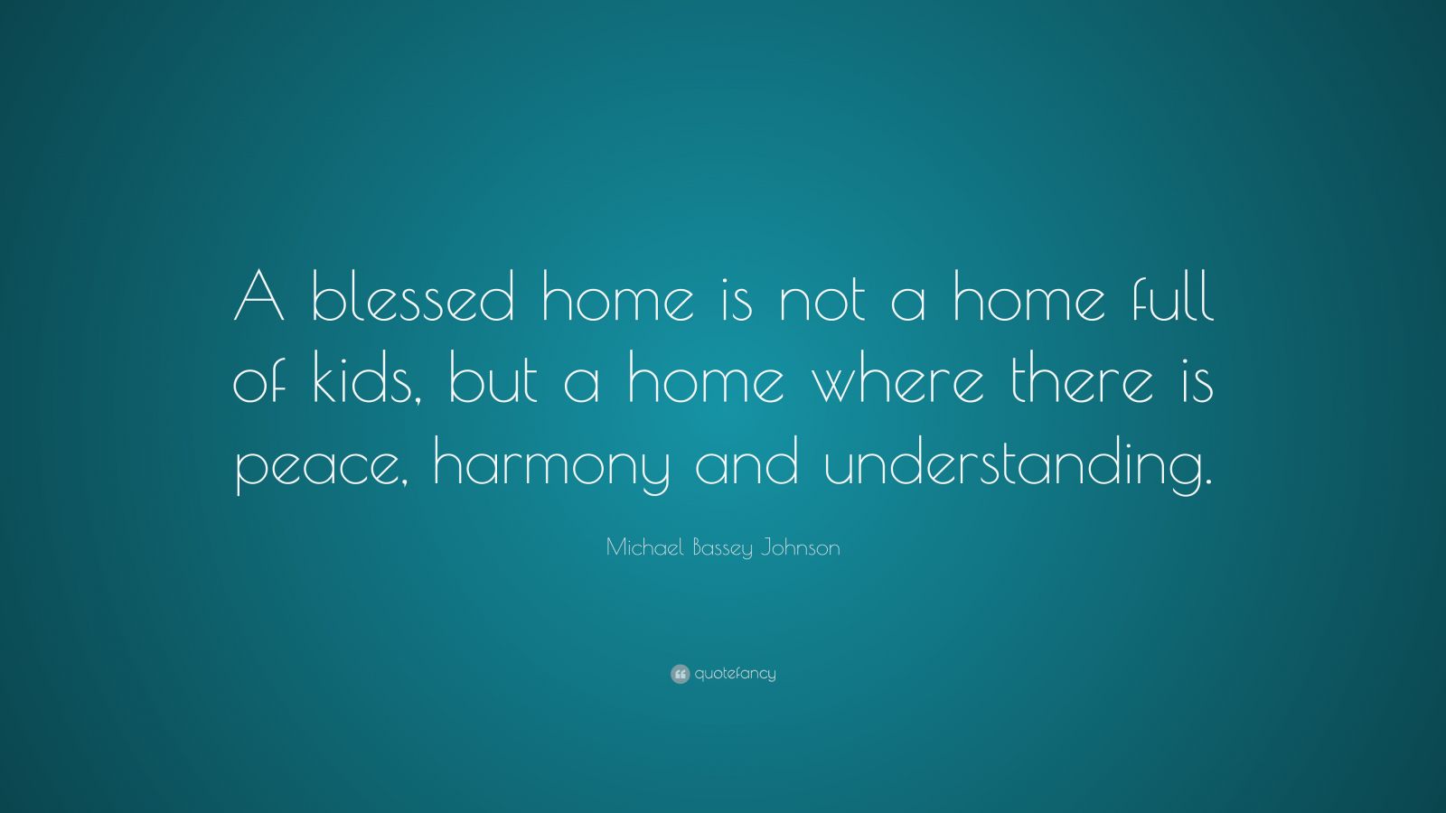 michael-bassey-johnson-quote-a-blessed-home-is-not-a-home-full-of-kids-but-a-home-where-there