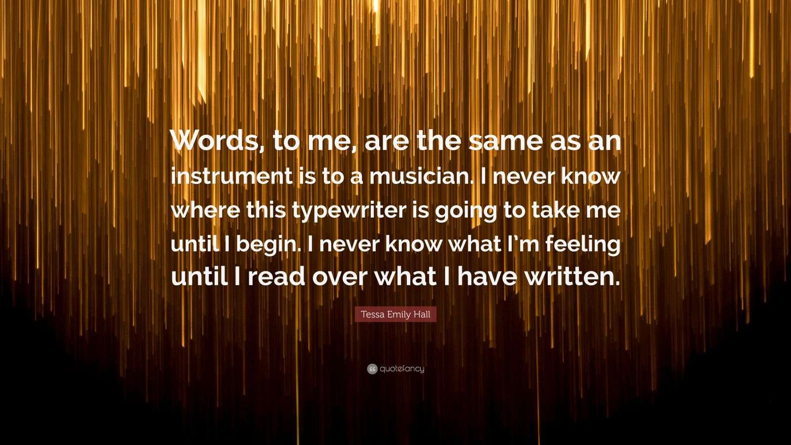 Tessa Emily Hall Quote “Words, to me, are the same as an instrument is