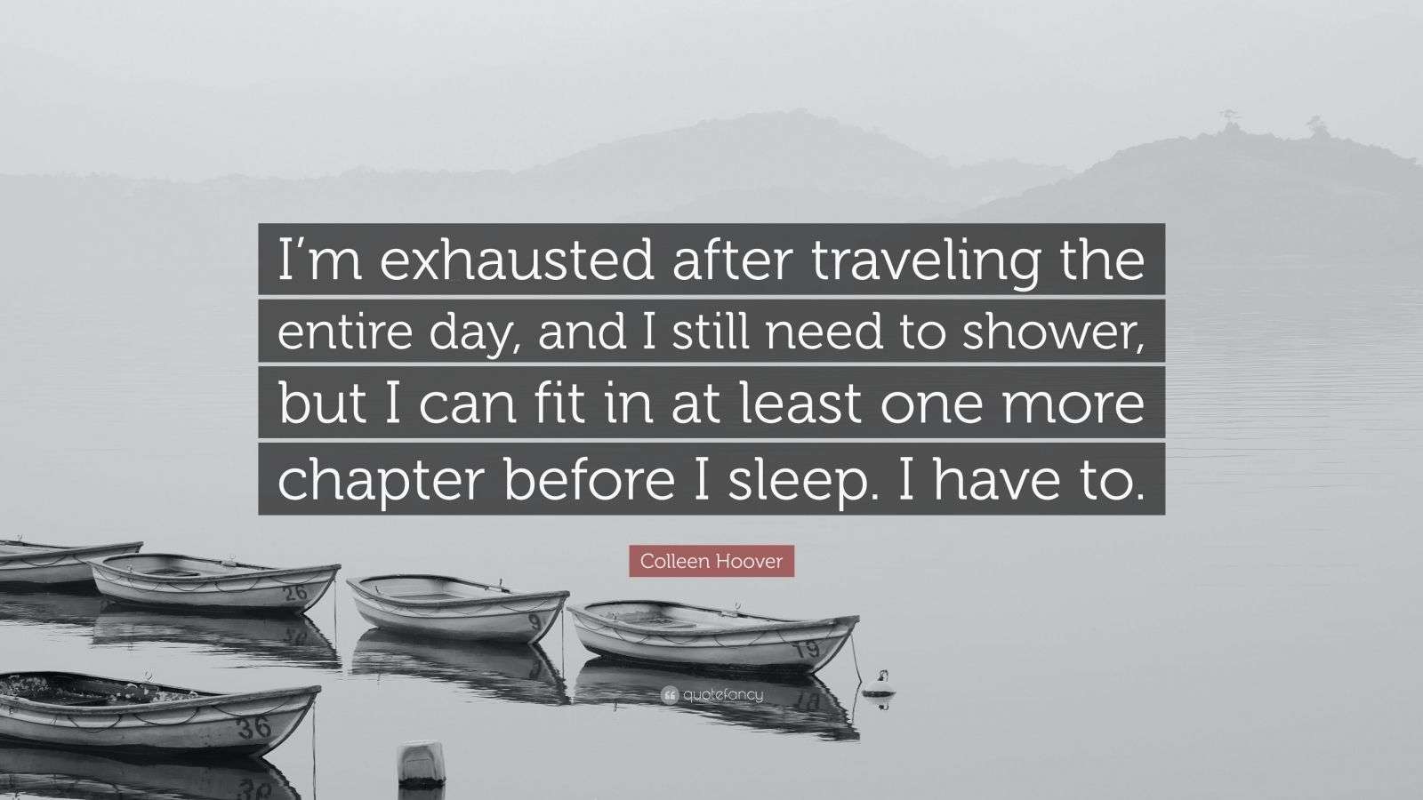 Colleen Hoover Quote: “I’m exhausted after traveling the entire day ...