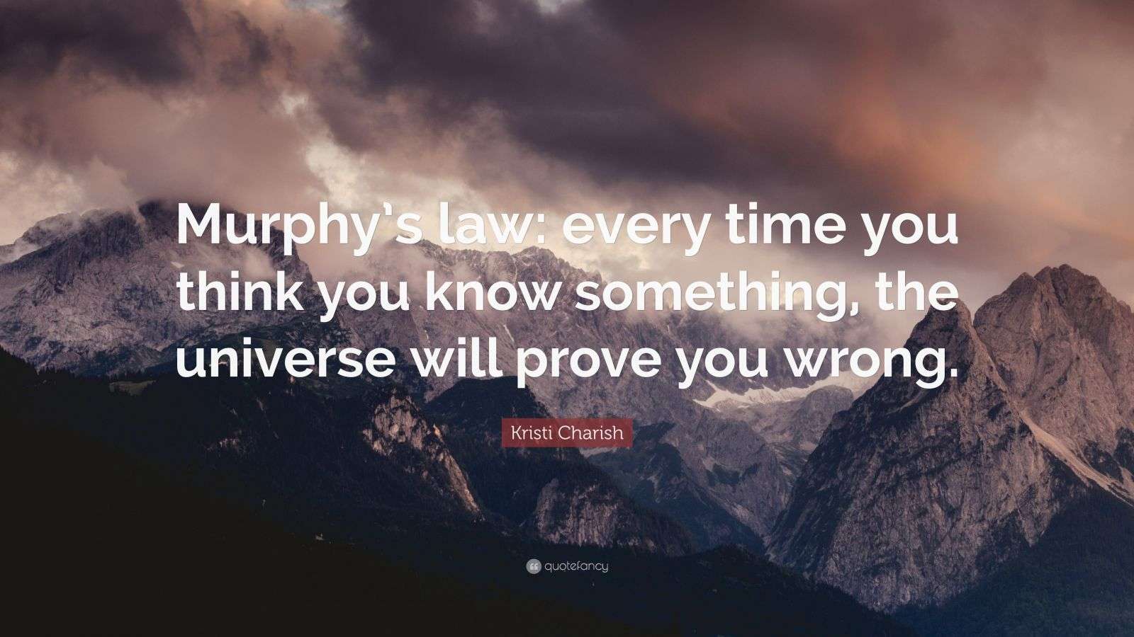 Kristi Charish Quote: “Murphy’s law: every time you think you know ...