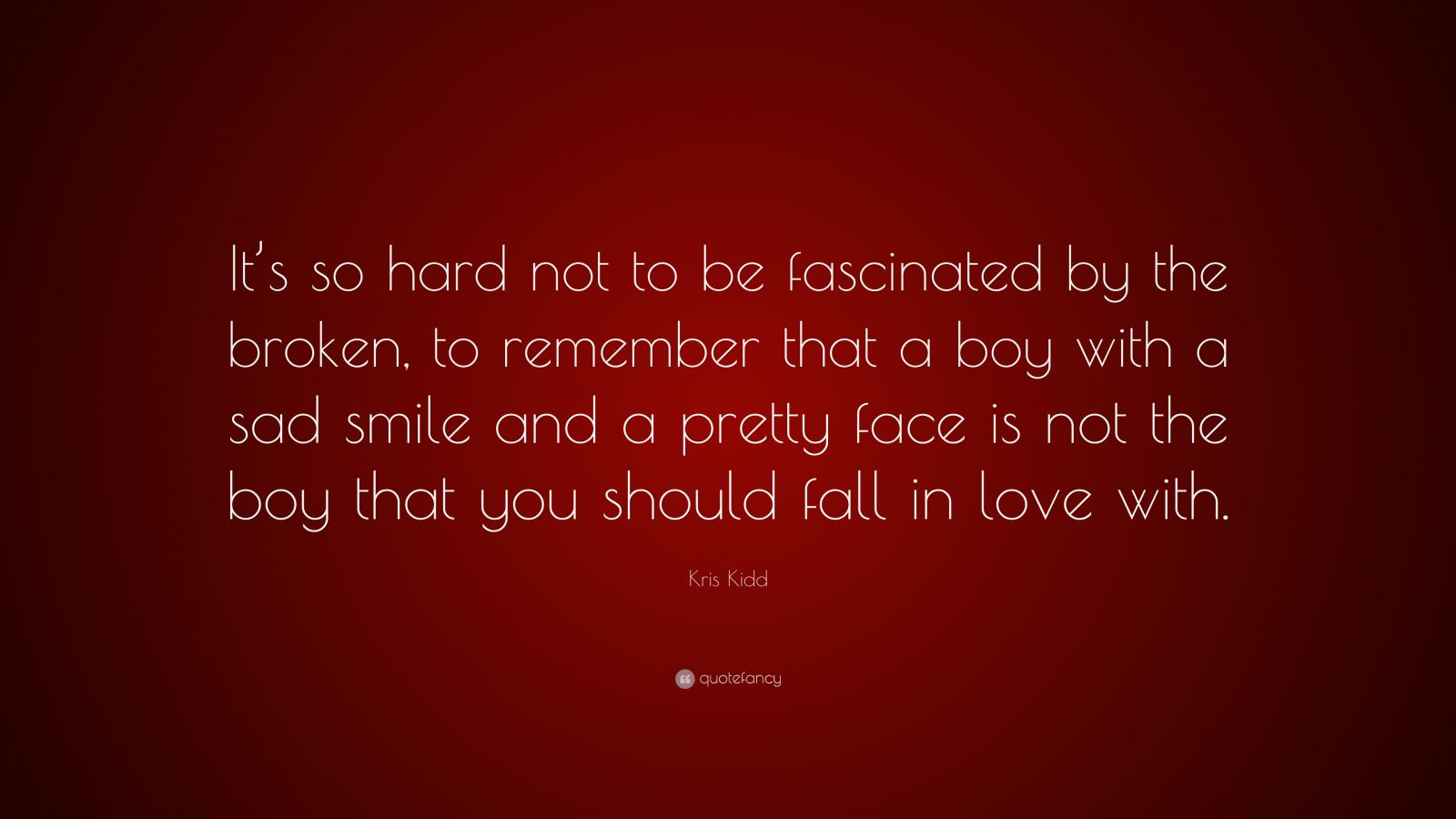 kris-kidd-quote-it-s-so-hard-not-to-be-fascinated-by-the-broken-to