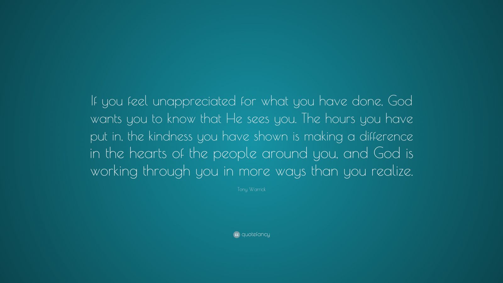 Tony Warrick Quote: “If you feel unappreciated for what you have done ...