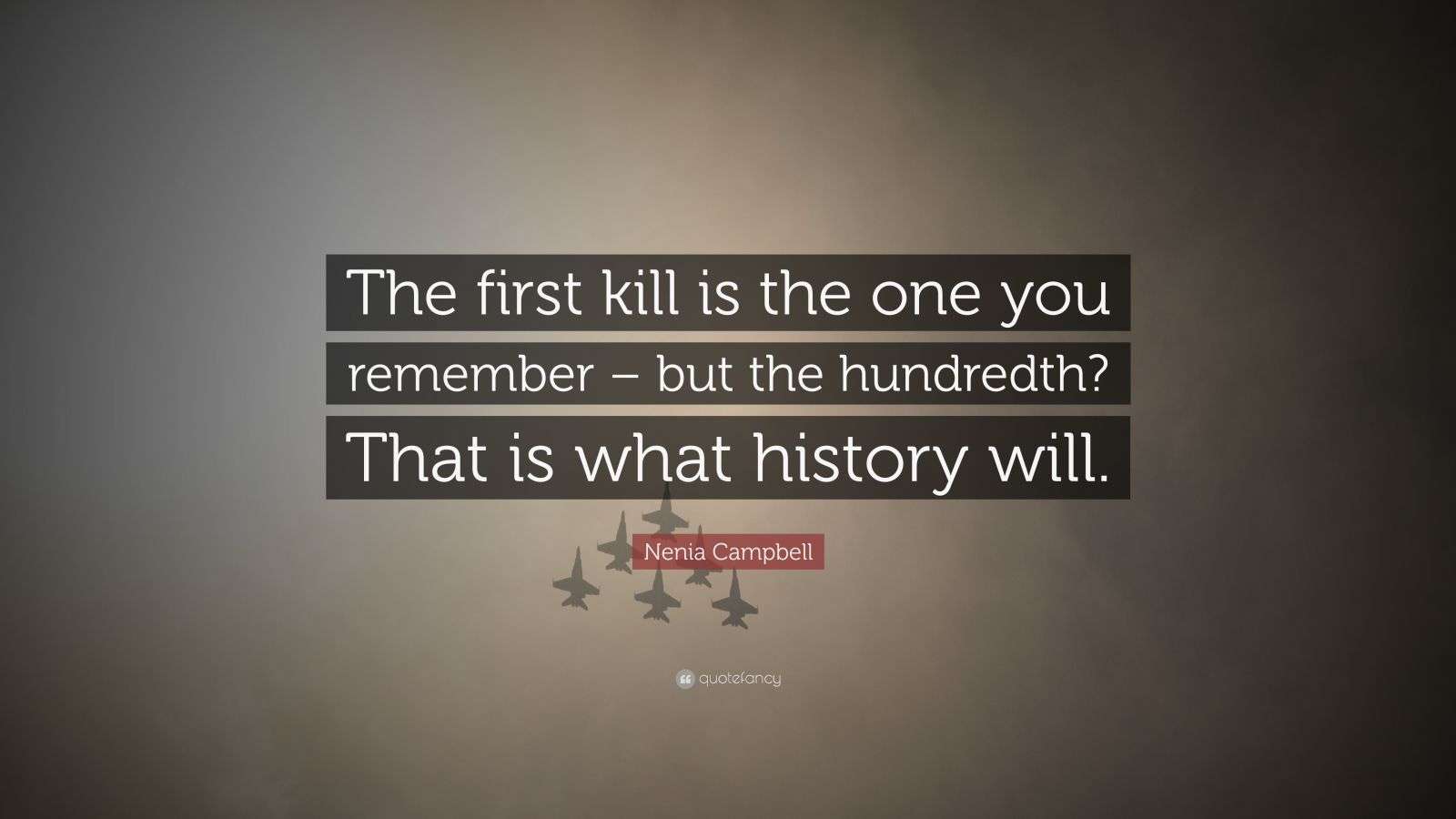 Nenia Campbell Quote: “The first kill is the one you remember – but the ...