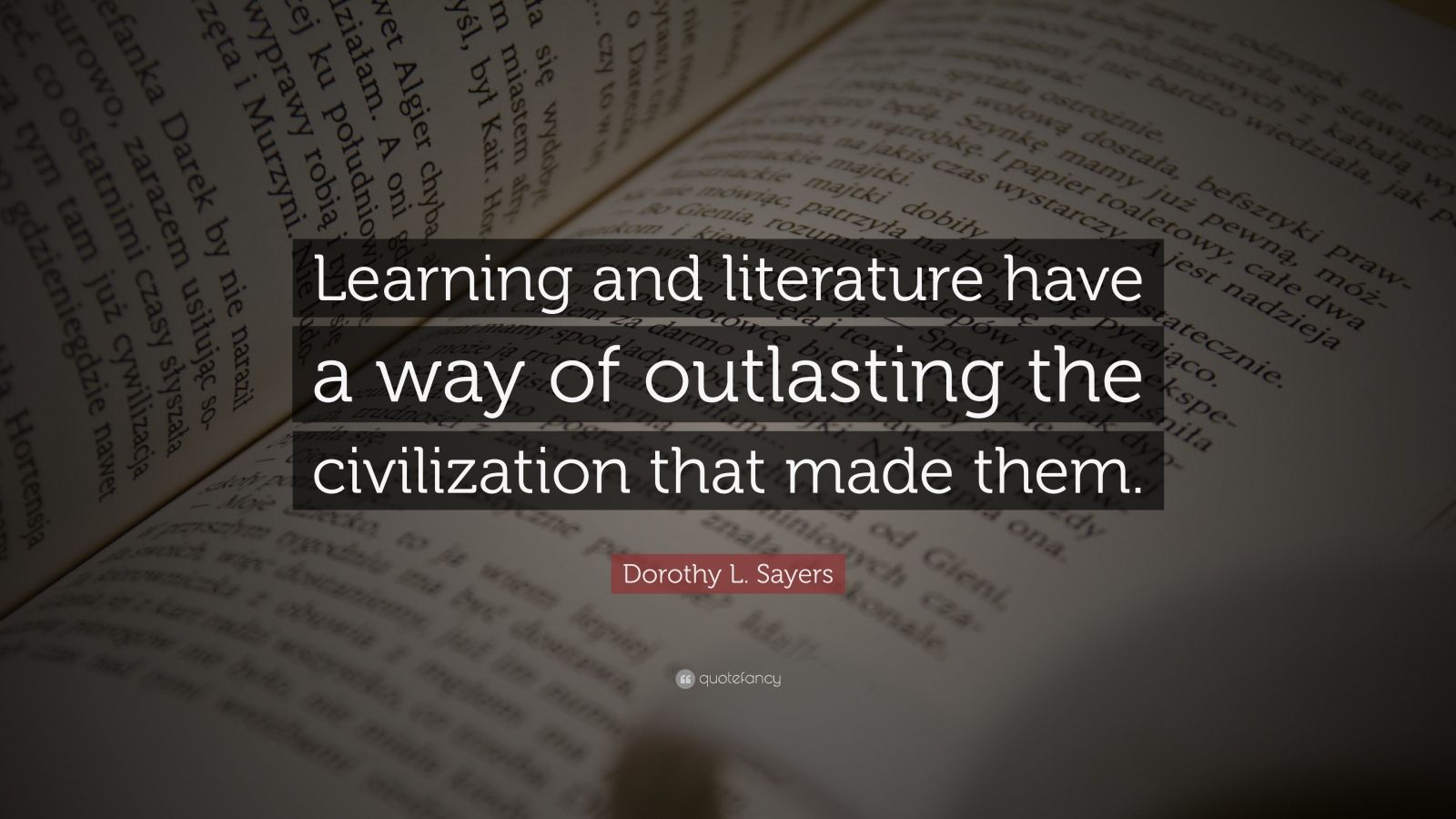 Dorothy L. Sayers Quote: “Learning and literature have a way of ...