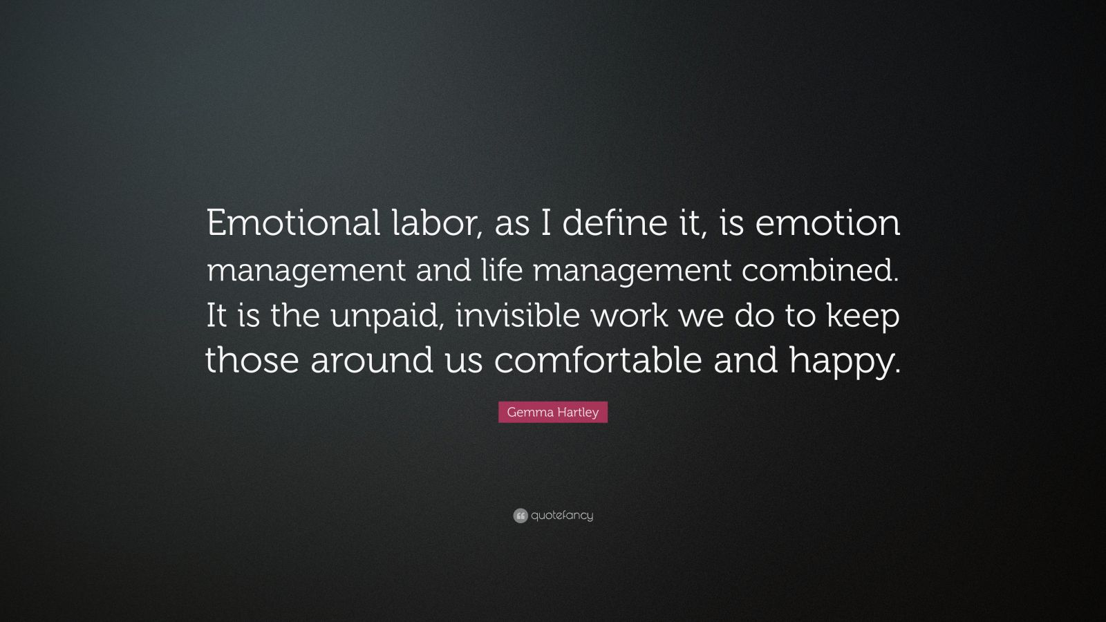 Gemma Hartley Quote: “Emotional labor, as I define it, is emotion ...