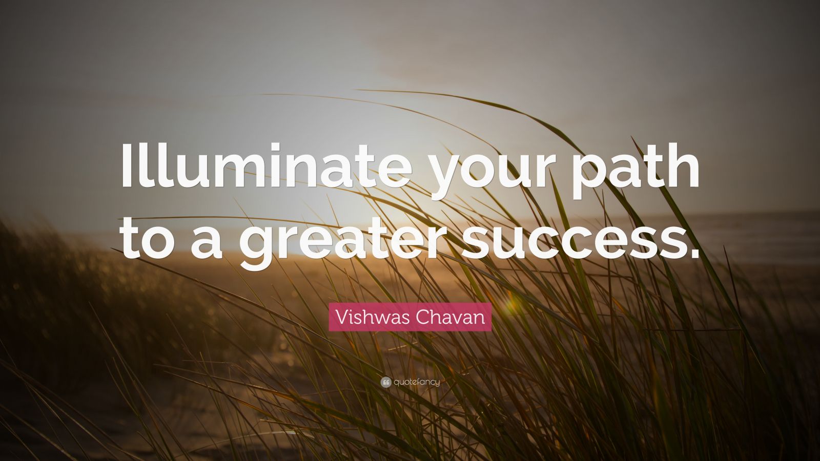 Vishwas Chavan Quote Illuminate Your Path To A Greater Success