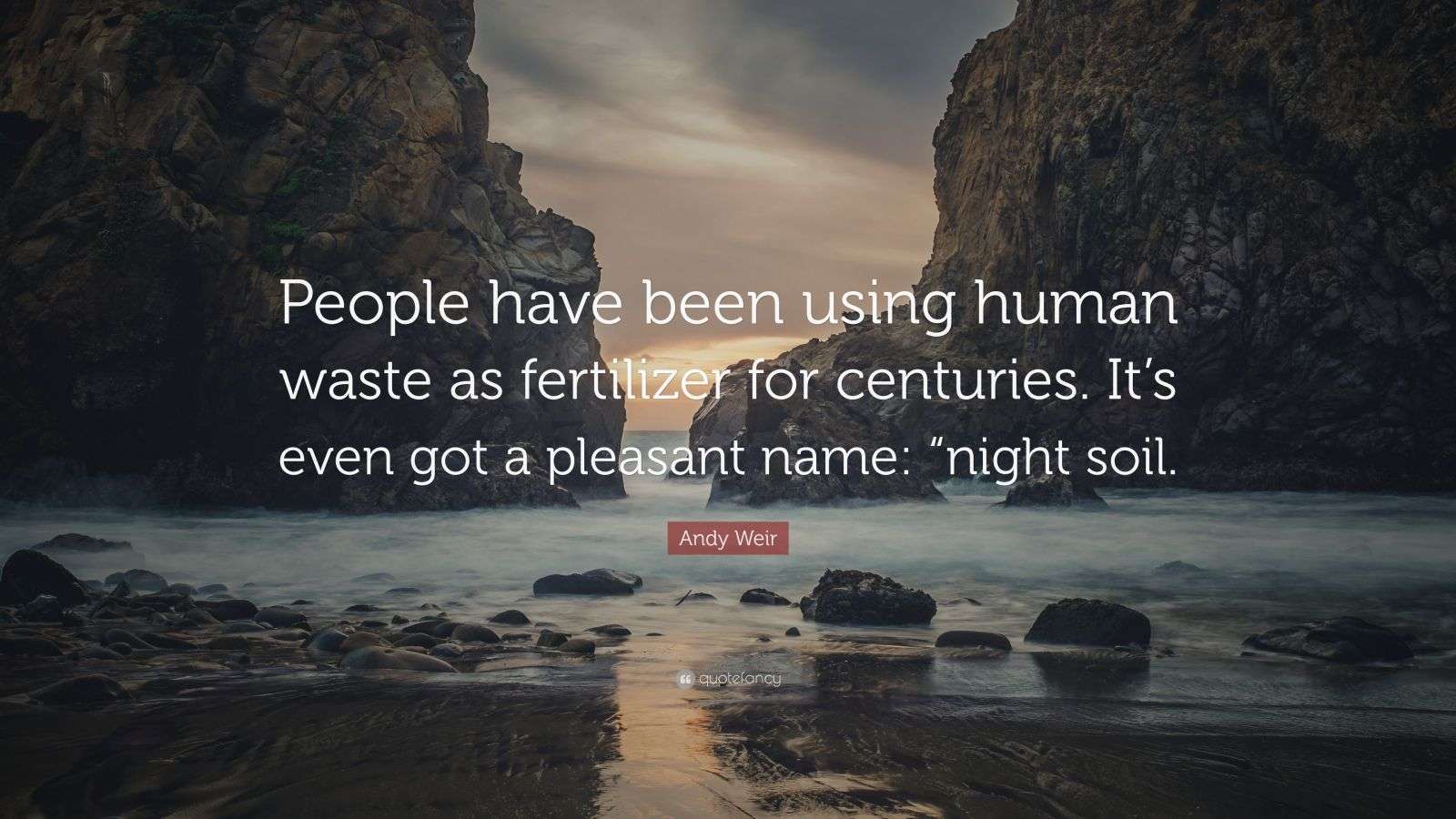Andy Weir Quote “People have been using human waste as fertilizer for