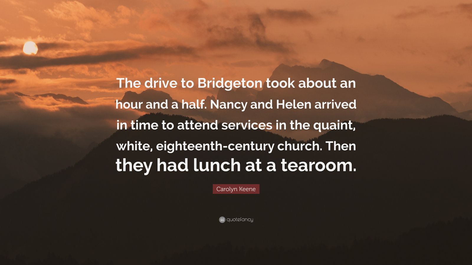 Carolyn Keene Quote: “The drive to Bridgeton took about an hour and a ...