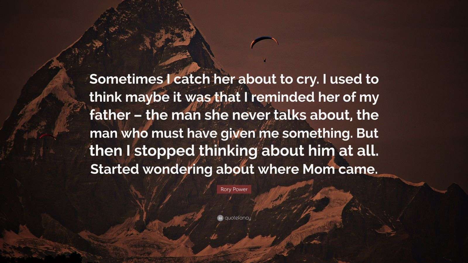 Rory Power Quote “Sometimes I catch her about to cry. I used to think