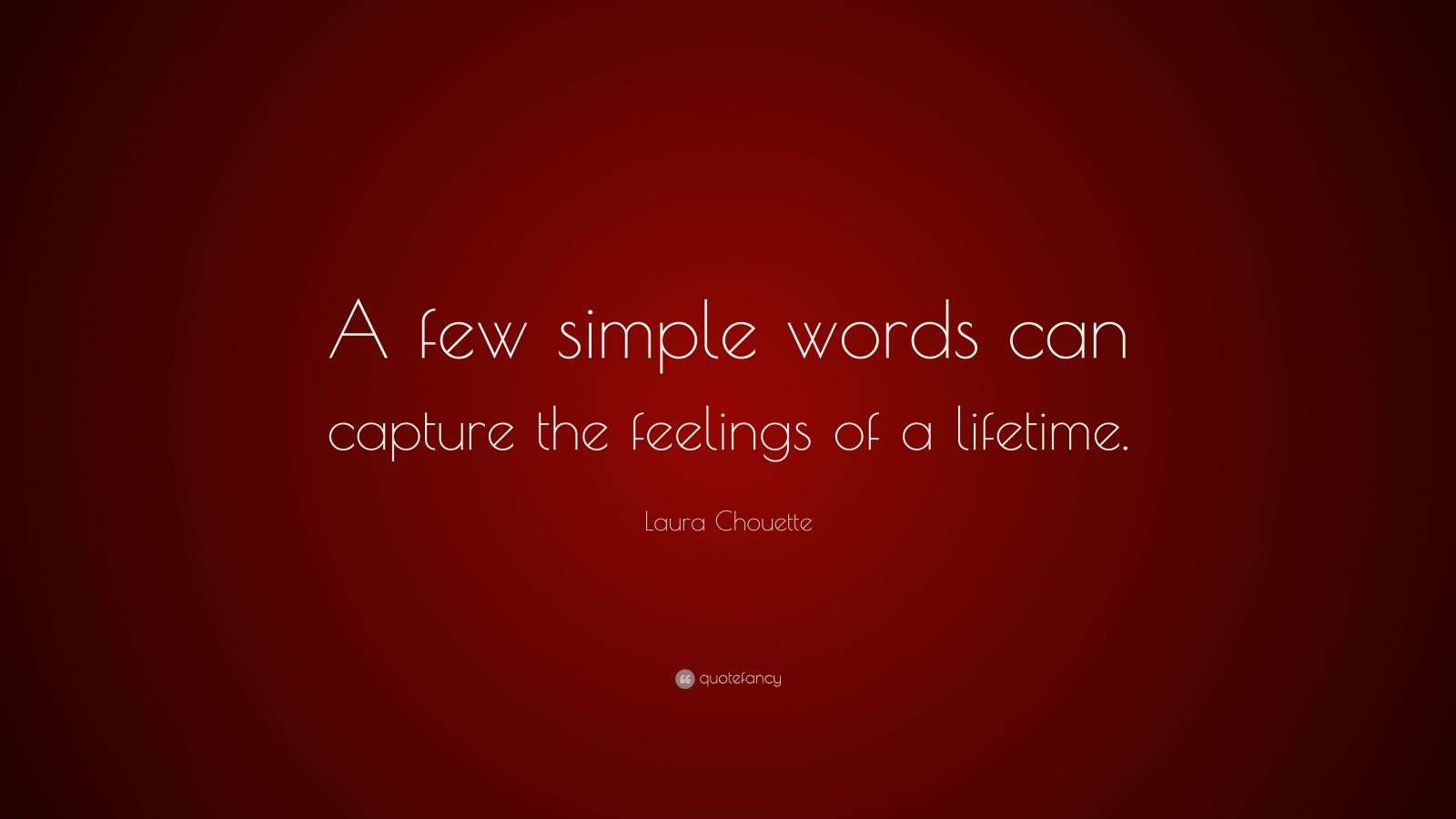 Laura Chouette Quote: “A few simple words can capture the feelings of a ...
