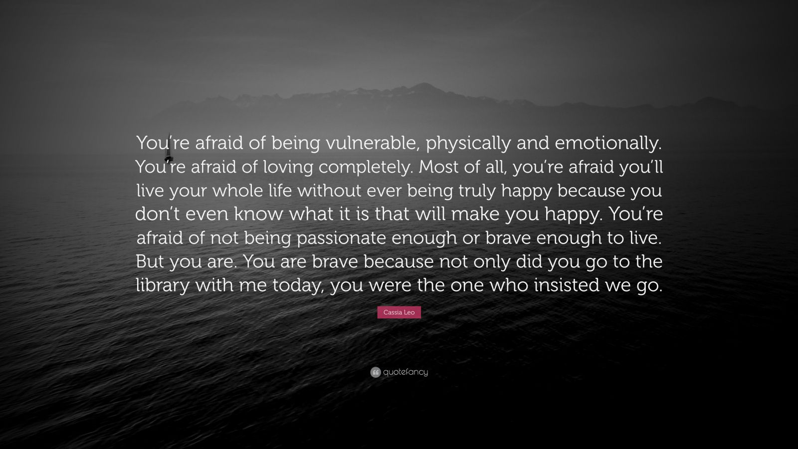 Cassia Leo Quote: “You’re Afraid Of Being Vulnerable, Physically And ...