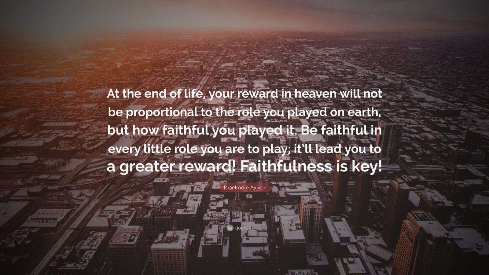 Israelmore Ayivor Quote “At the end of life, your reward in heaven