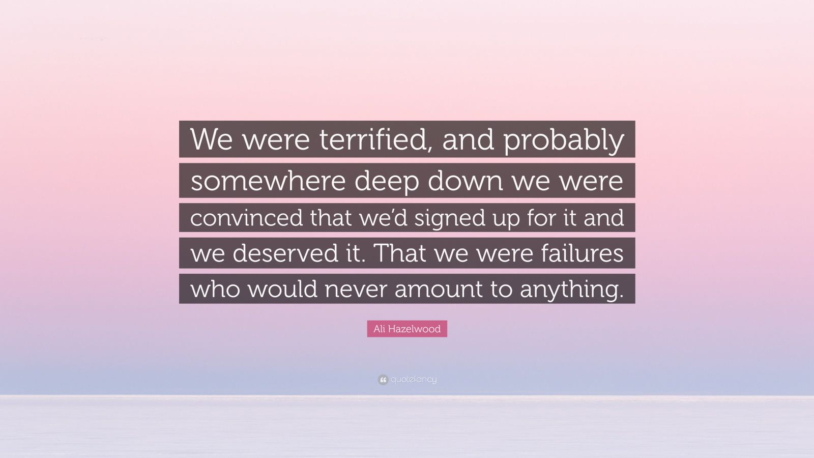 Ali Hazelwood Quote: “We were terrified, and probably somewhere deep ...