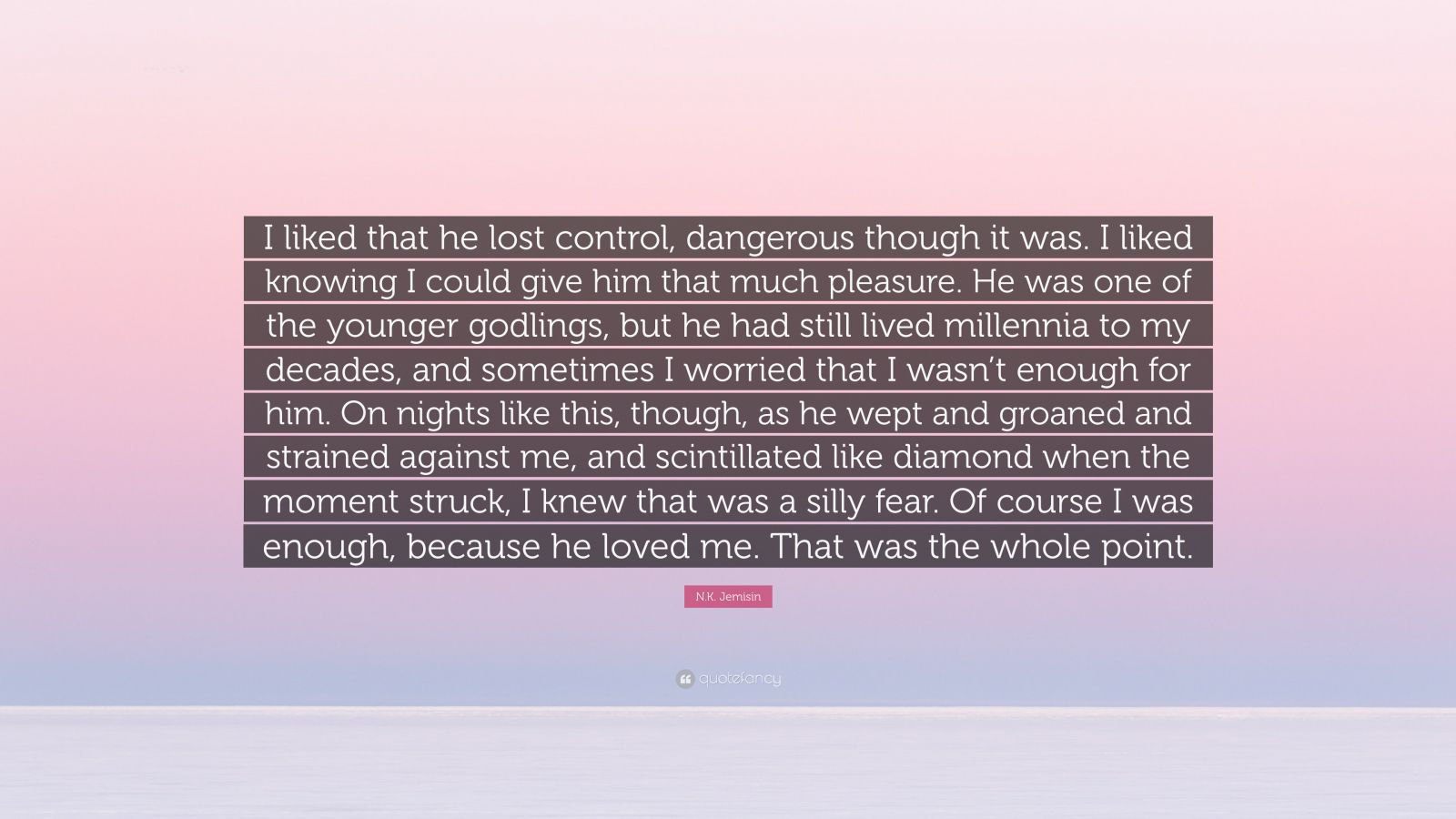 N.K. Jemisin Quote: “I liked that he lost control, dangerous though it ...