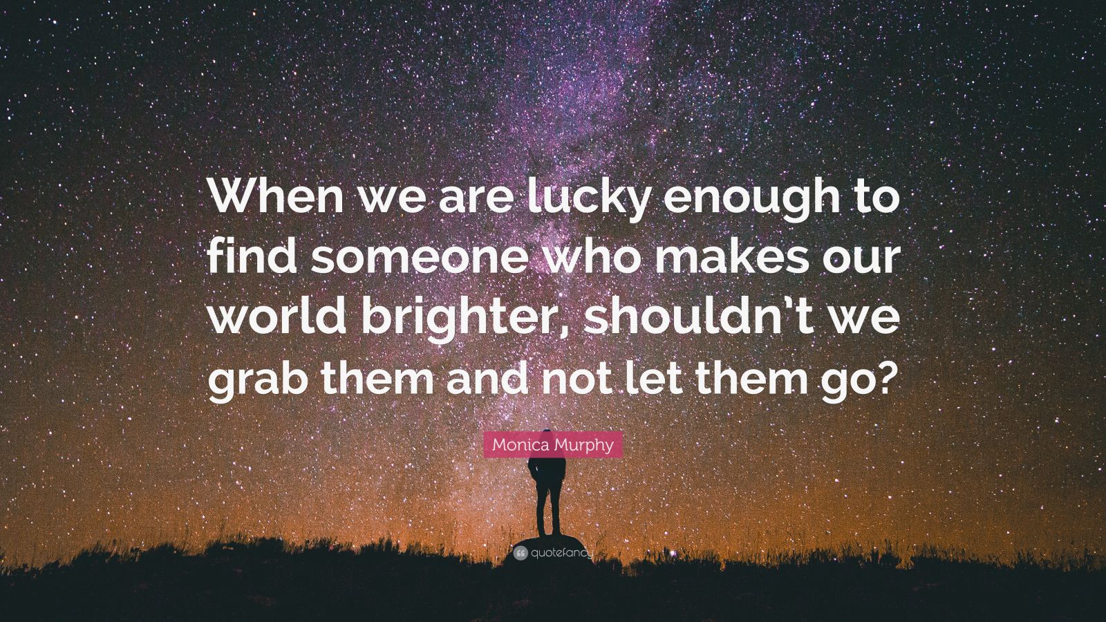 Monica Murphy Quote: “When we are lucky enough to find someone who ...