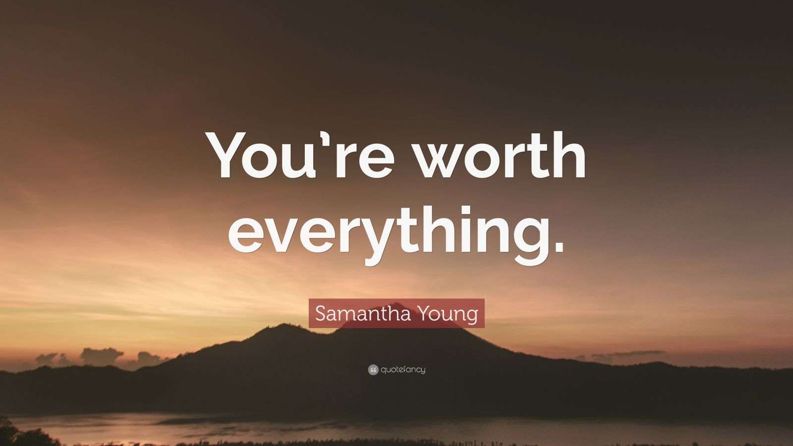 Samantha Young Quote You Re Worth Everything