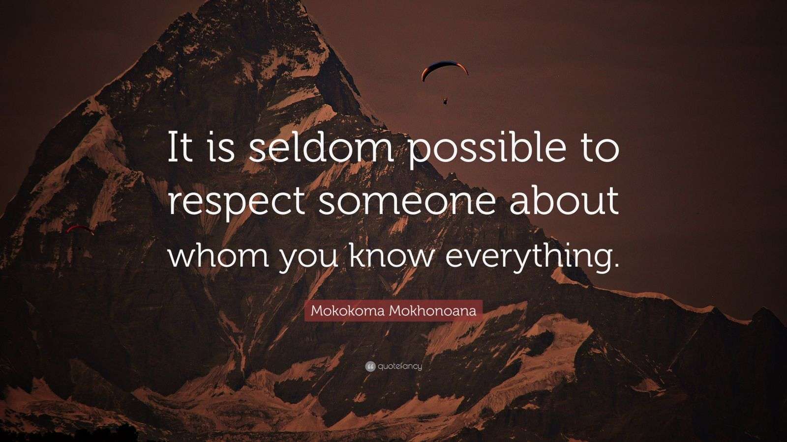 Mokokoma Mokhonoana Quote “It is seldom possible to respect someone