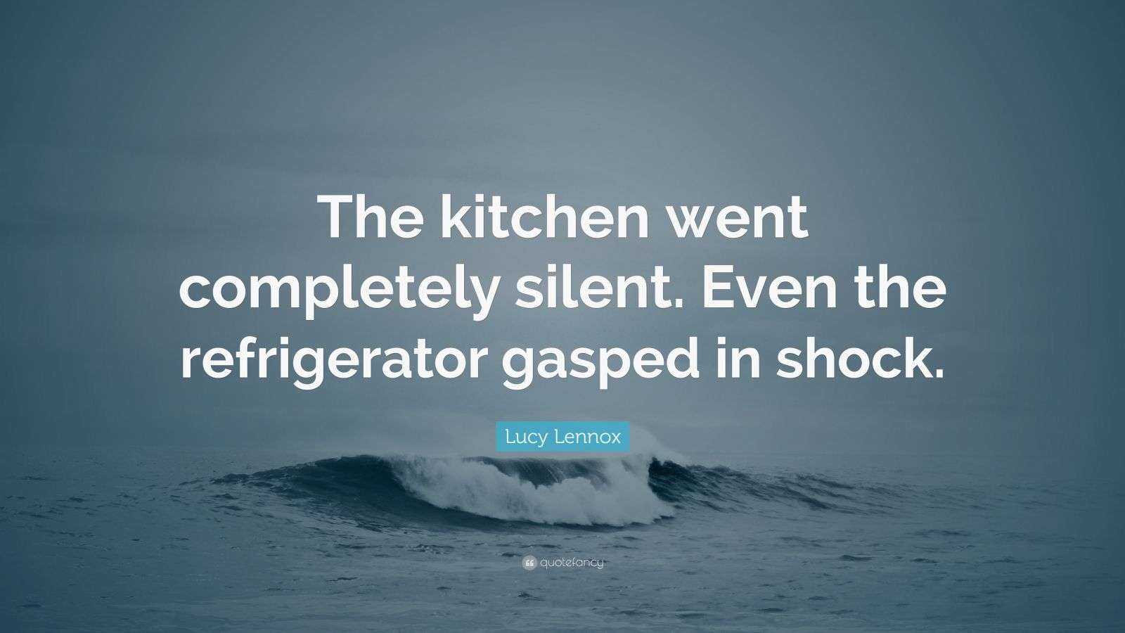 Lucy Lennox Quote “The kitchen went completely silent. Even the