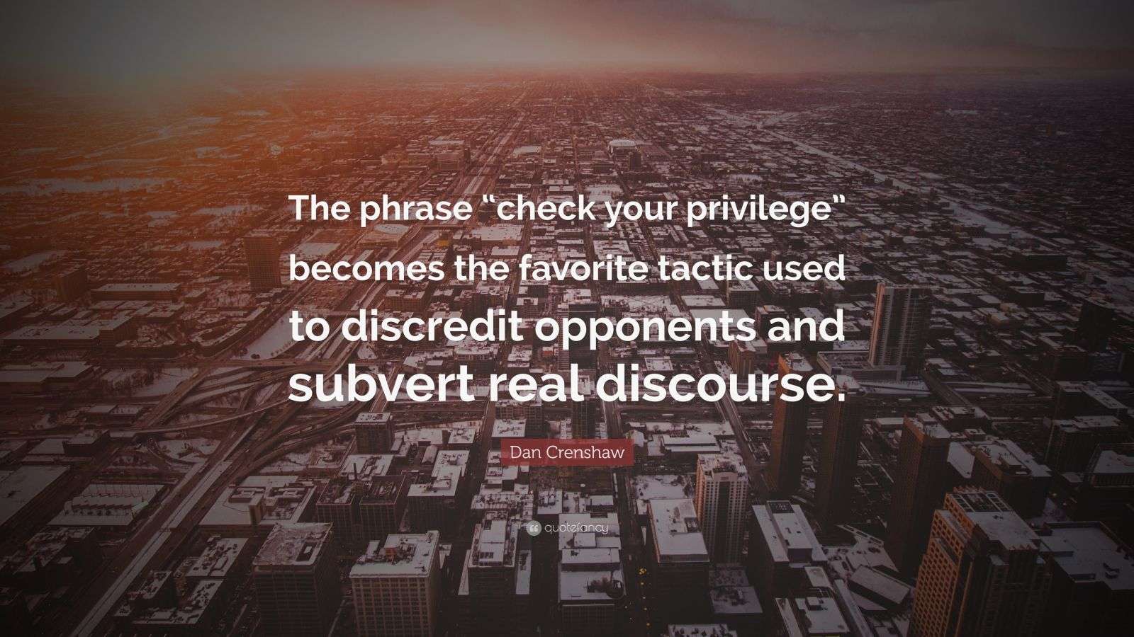 Dan Crenshaw Quote “The phrase “check your privilege” the