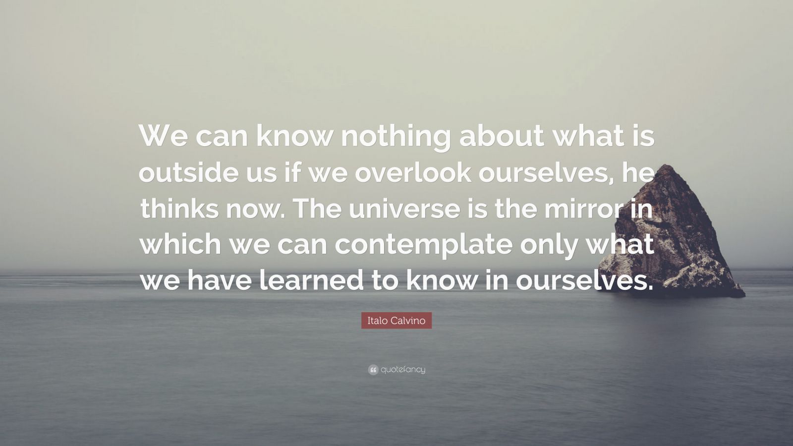 Italo Calvino Quote: “We can know nothing about what is outside us if ...