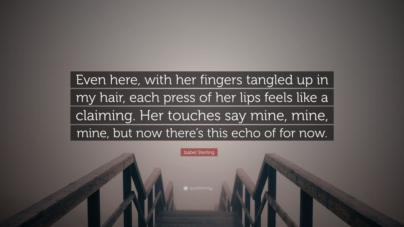 Isabel Sterling Quote: “Even here, with her fingers tangled up in my ...