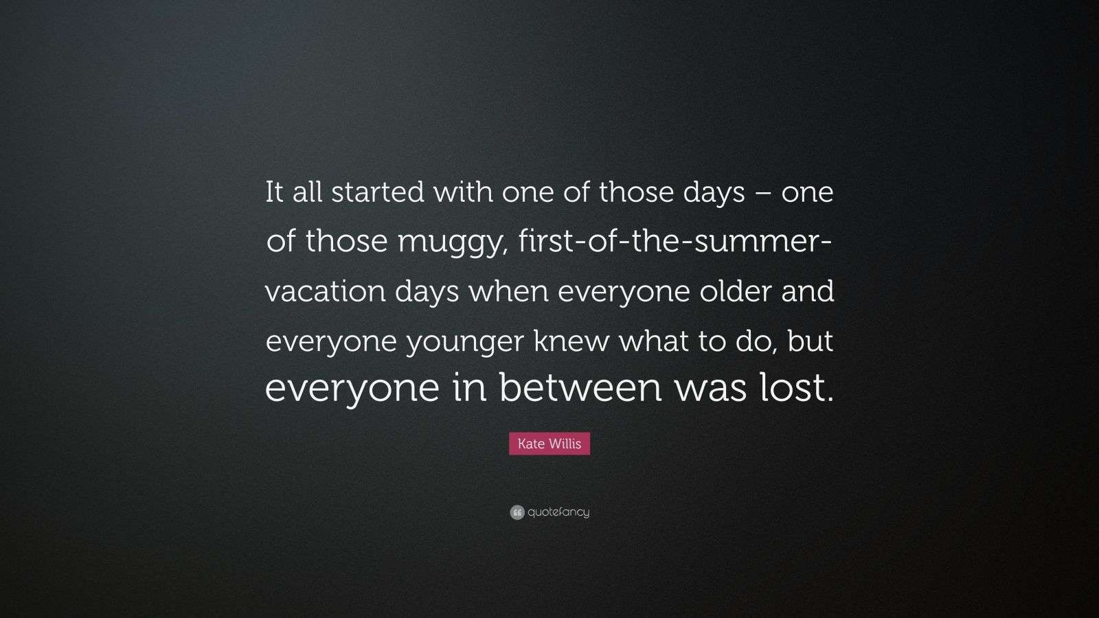 Kate Willis Quote: “It all started with one of those days – one of ...