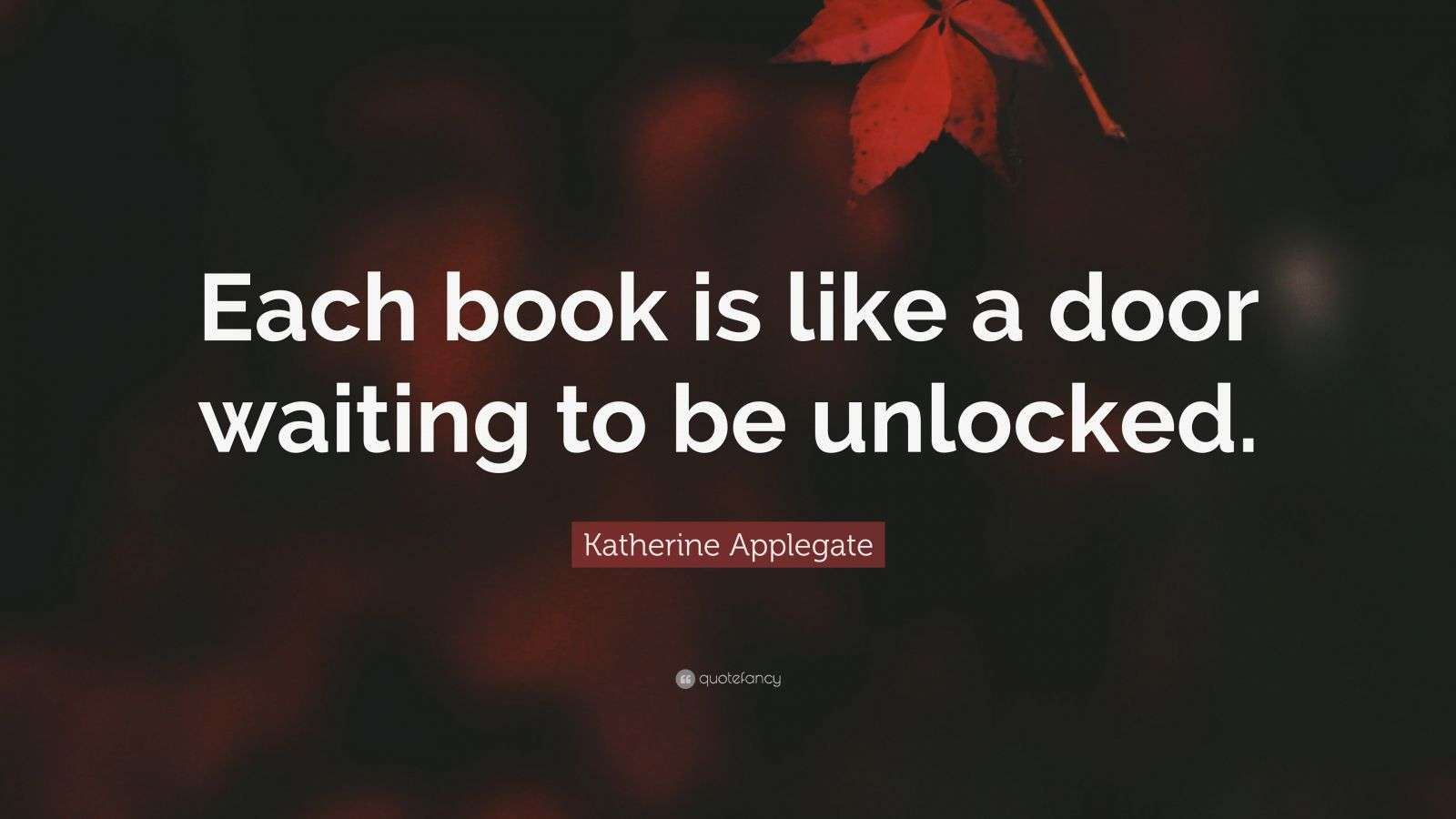 Katherine Applegate Quote: “Each book is like a door waiting to be ...