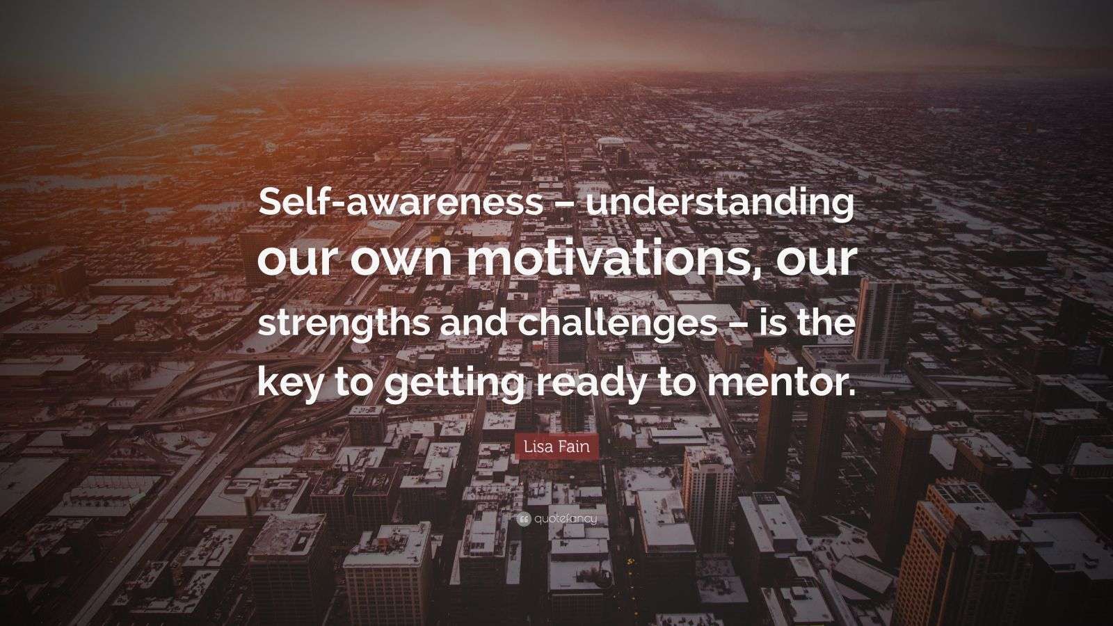 Lisa Fain Quote: &ldquo;Self-awareness &ndash; understanding our own motivations